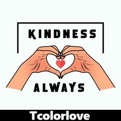 kindness always design file for use t-shirts, baseball t-shirts, stickers,phone and laptop cases , mugs, notebooks etc.