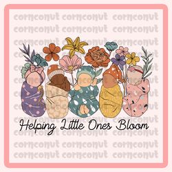 helping little ones bloom png, nicu nurse png, abstract baby png, mother baby nurse, digital download, sublimation