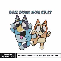 busy doing mom stuff embroidery design, bluey bingo embroidery, cartoon embroidery, embroidery file, digital download.