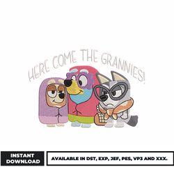 here come the grannies embroidery design, bluey bingo embroidery, cartoon embroidery, embroidery file, digital download.