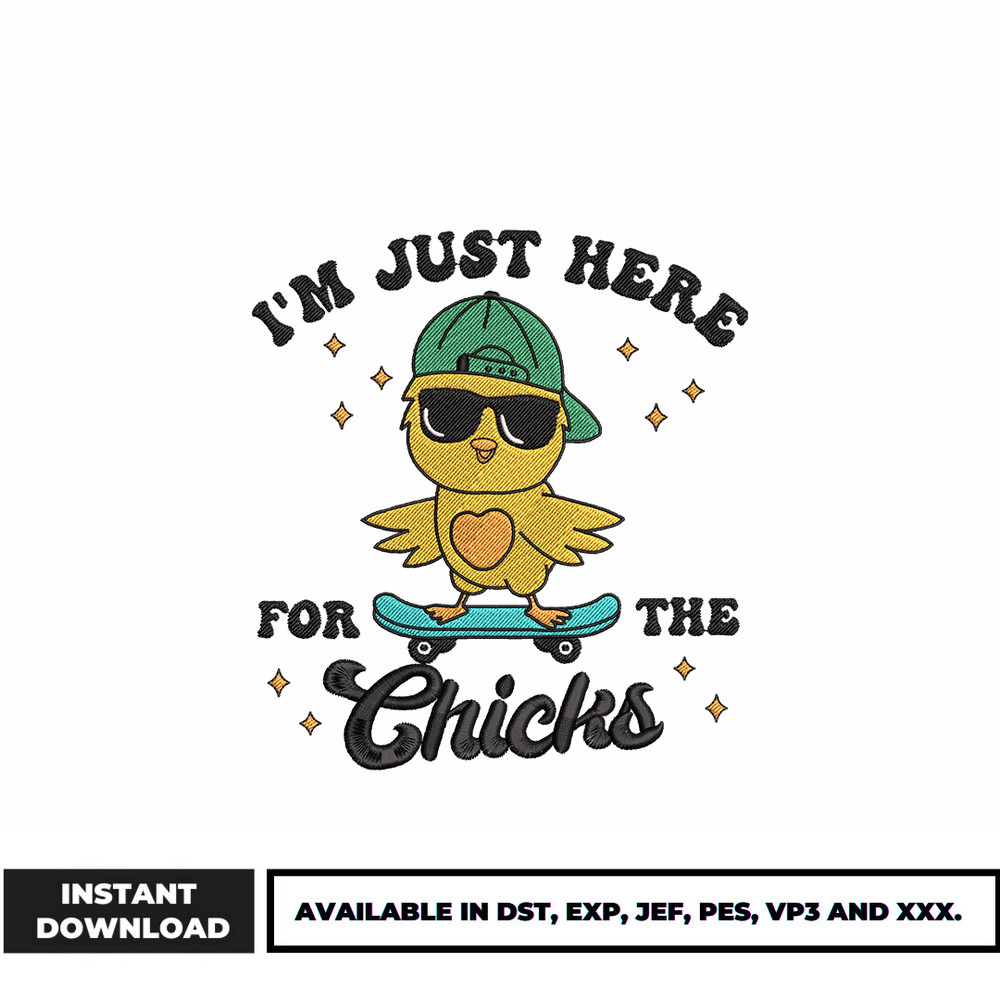 I'm Just Here For The Chicks embroidery design