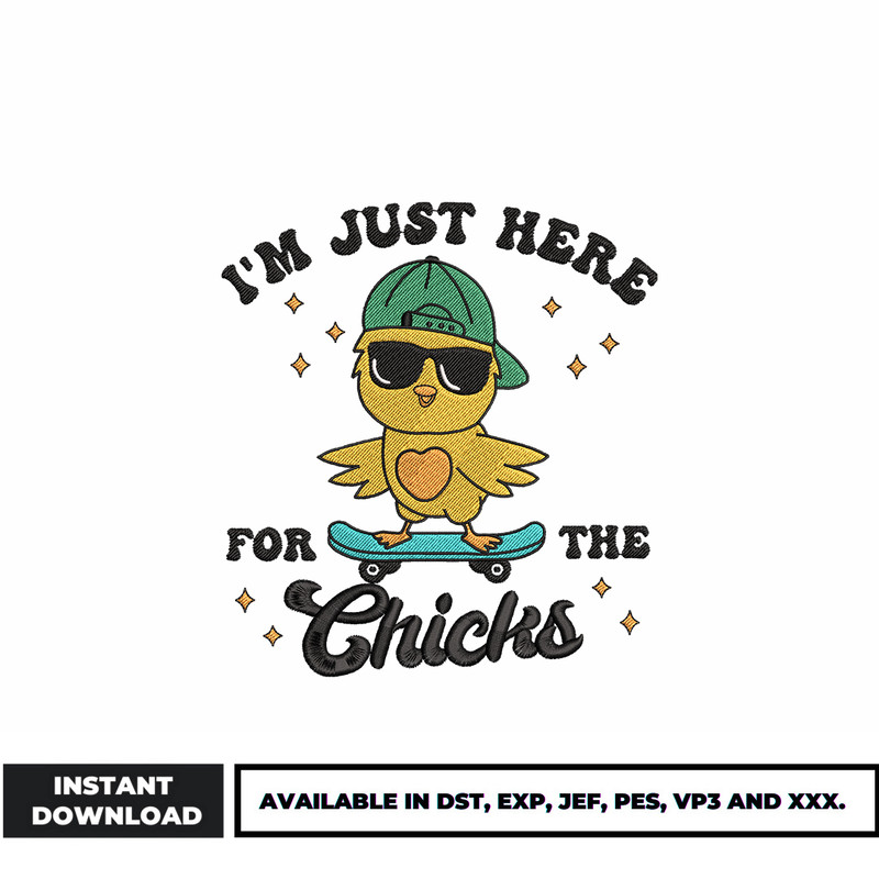 I'm Just Here For The Chicks embroidery design