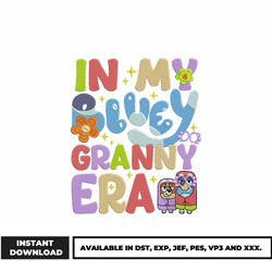 in my bluey granny era embroidery design, bluey bingo embroidery, cartoon embroidery, embroidery file, digital download.