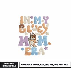 in my bluey mom era embroidery design, bluey bingo embroidery, cartoon embroidery, embroidery file, digital download