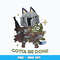 Gotta Be Done design Png