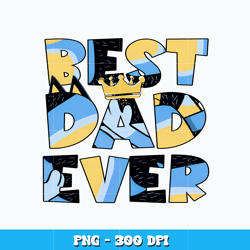 best dad ever png, bluey bingo cartoon png, cartoon svg, logo design svg, digital file png, instant download.