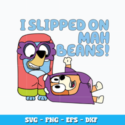 i slipped on mah beans svg, bluey bingo cartoon svg, cartoon svg, logo design svg, digital file svg, instant download.