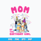 Mom of the birthday girl bluey svg