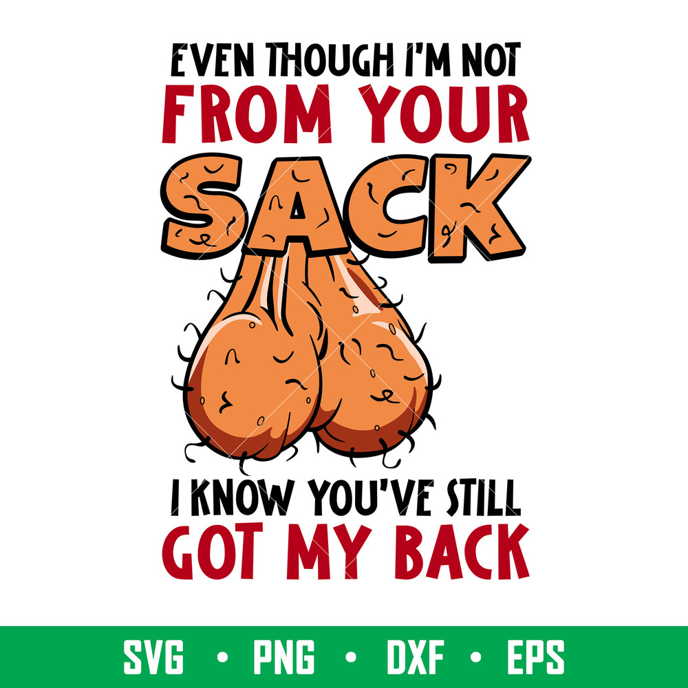 Even Though Im Not From Your Sack, Even Though I’m Not From Your Sack Svg, Still Got my Back Svg, A Back Ball Svg, Father’s Day Svg, Best Dad Ever Svg,png,eps,d