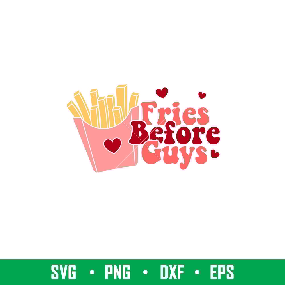 Fries Before Guys, Fries Before Guys Svg, Valentine’s Day Svg, Valentine Svg, Love Svg, png,dxf,eps file.jpeg
