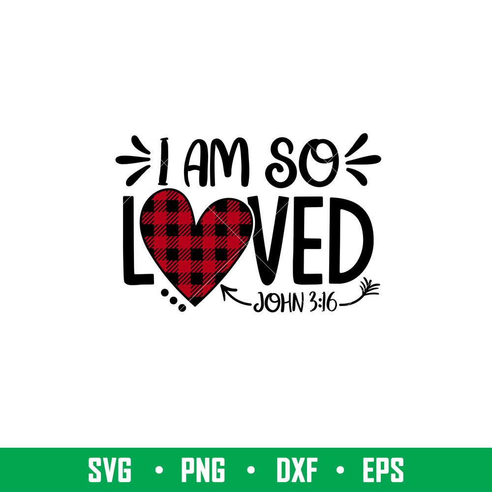 I Am So Loved, I Am So Loved Svg, Valentine’s Day Svg, Valentine Svg, Love Svg, png, dxf, eps file.jpeg