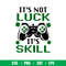 Its Not Luck Its Skill, It_s not luck it_s skill svg, luck skill svg, gamer svg dxf, St. Patrick_s Day svg, four leaf clover svg, lucky gamer svg, png, dxf, eps