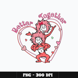 thing 1 2 better together png, dr seuss png, dr seuss cartoon png, digital file png, cartoon png, instant download.
