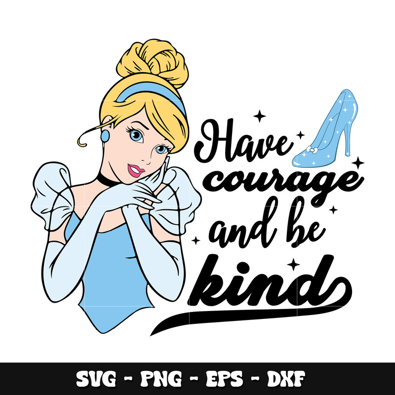 Cinderella have courage and be kind svg
