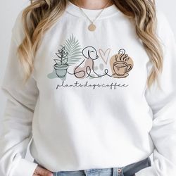 plants dogs coffee sweatshirt, dog mom gift, plant mom gift, crazy plant lady, plant lover gift, gift for coffee lover