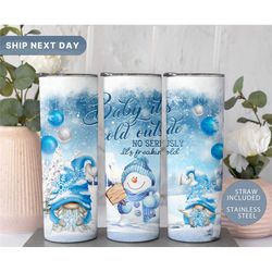 baby it's cold outside tumbler, christmas snowman tumbler cup, 20oz gnome tumbler bottle, winter tumbler, (tm-273)