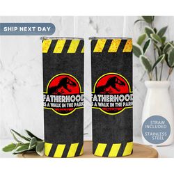 fatherhood is a walk in the park tumbler  jurassic park tumbler  gift for dad  father's day gift idea funny tumbler for
