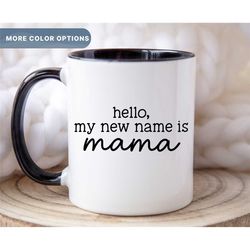 new mom mug, hello my new name is mama, pregnancy announcement mug, first mother's day gift, new parent gift mugs, new m