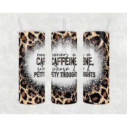 caffeine and petty thoughts printed 20oz stainless steel printed travel mug|  gift for her, bridesmaid gift, leopard pri