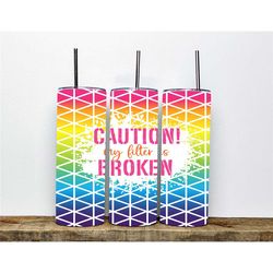 funny saying tumbler caution my filter is broken | humorous tumbler-funny tumbler | sarcastic quote tumbler gift