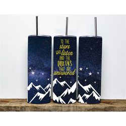 to the stars who listen & the dreams that are answered tumbler | night stars galaxy tumbler | 20oz tumbler|| milkyway tu