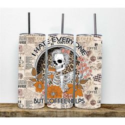 i hate everyone but coffee helps tumbler |