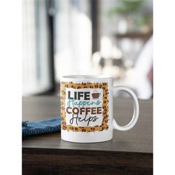 life happens coffee helps coffee mug