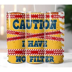 sarcastic tumbler with lid and straw caution i have no filter tumbler cup funny quote tumbler sassy quote tumbler