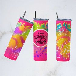 i say what everyone is thinking funny sarcastic 20oz skinny tumbler, humor, gift , office coffee, double wall insulated,