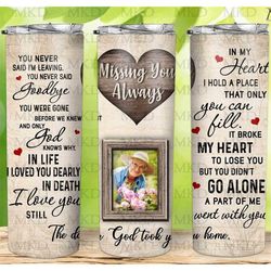custom memorial tumbler,  missing you always, photo, sympathy gift, remembrance grieving gift 20oz tumbler travel mug