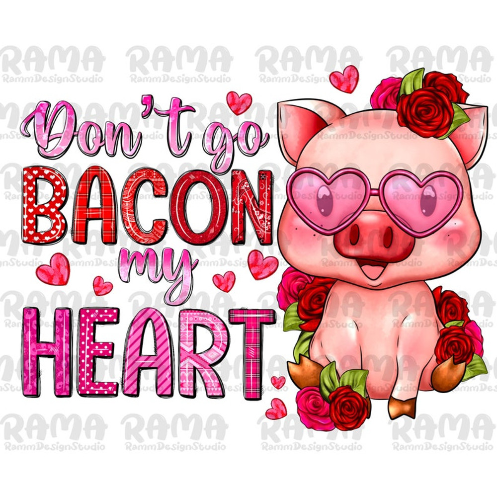 Don't go bacon my heart png sublimation design download.jpg