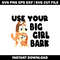 USE YOUR BIG GIRL BARK SVG