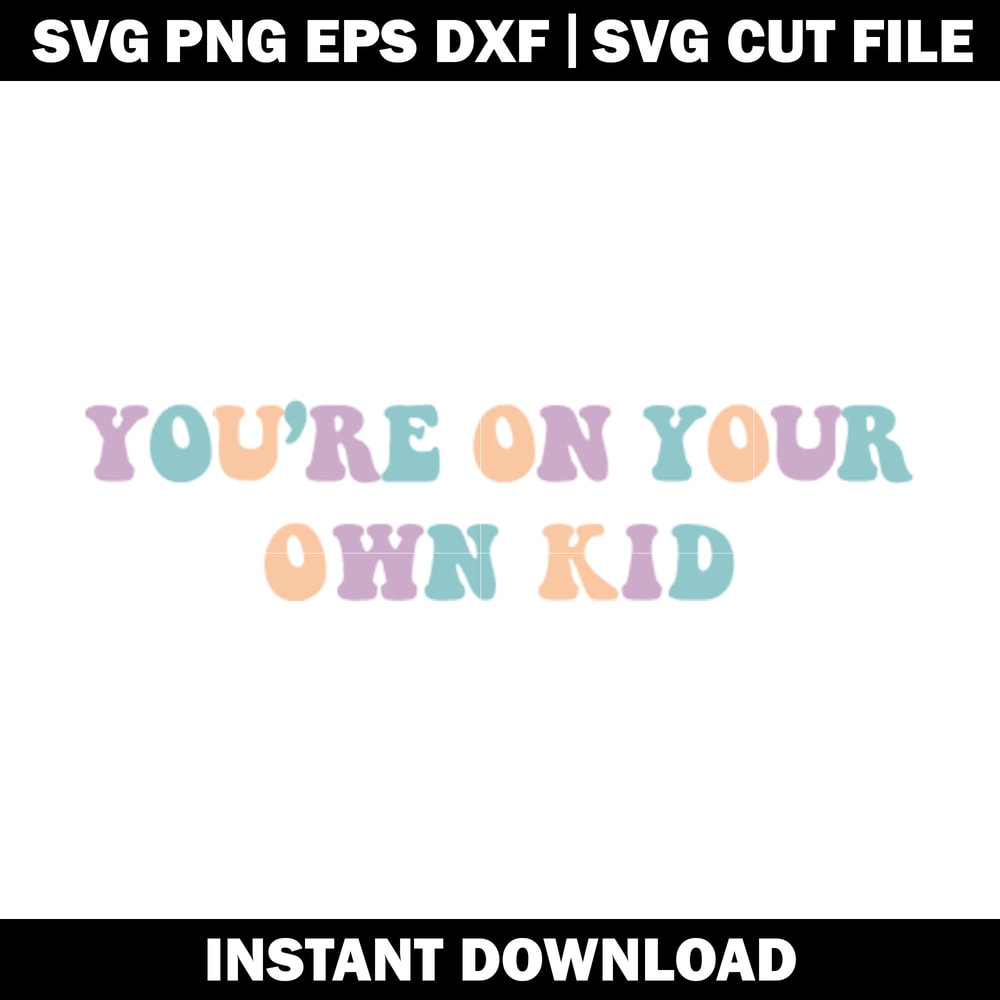 YOU'RE ON YOUR OWN KID svg