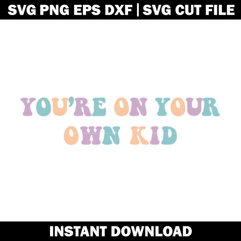 YOU'RE ON YOUR OWN KID svg