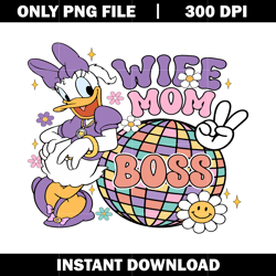 wife mom boss png, duck daisy png, disney vacation png, logo shirt png, digital file png, instant download.