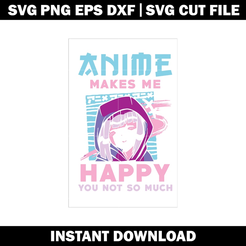 Anime Makes Me Happy You Not So much Svg