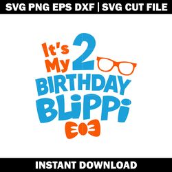 it's my 2nd blippi birthday svg, cartoon svg, logo shirt svg, logo design svg, digital file, instant download.