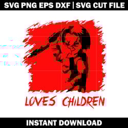 chucky loves children svg, horror svg, halloween svg, logo shirt svg, digital file svg, instant download.