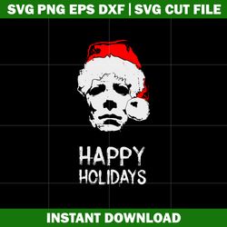 michael myers happy holidays horror svg, horror svg, halloween svg, logo shirt svg, digital file svg, instant download.