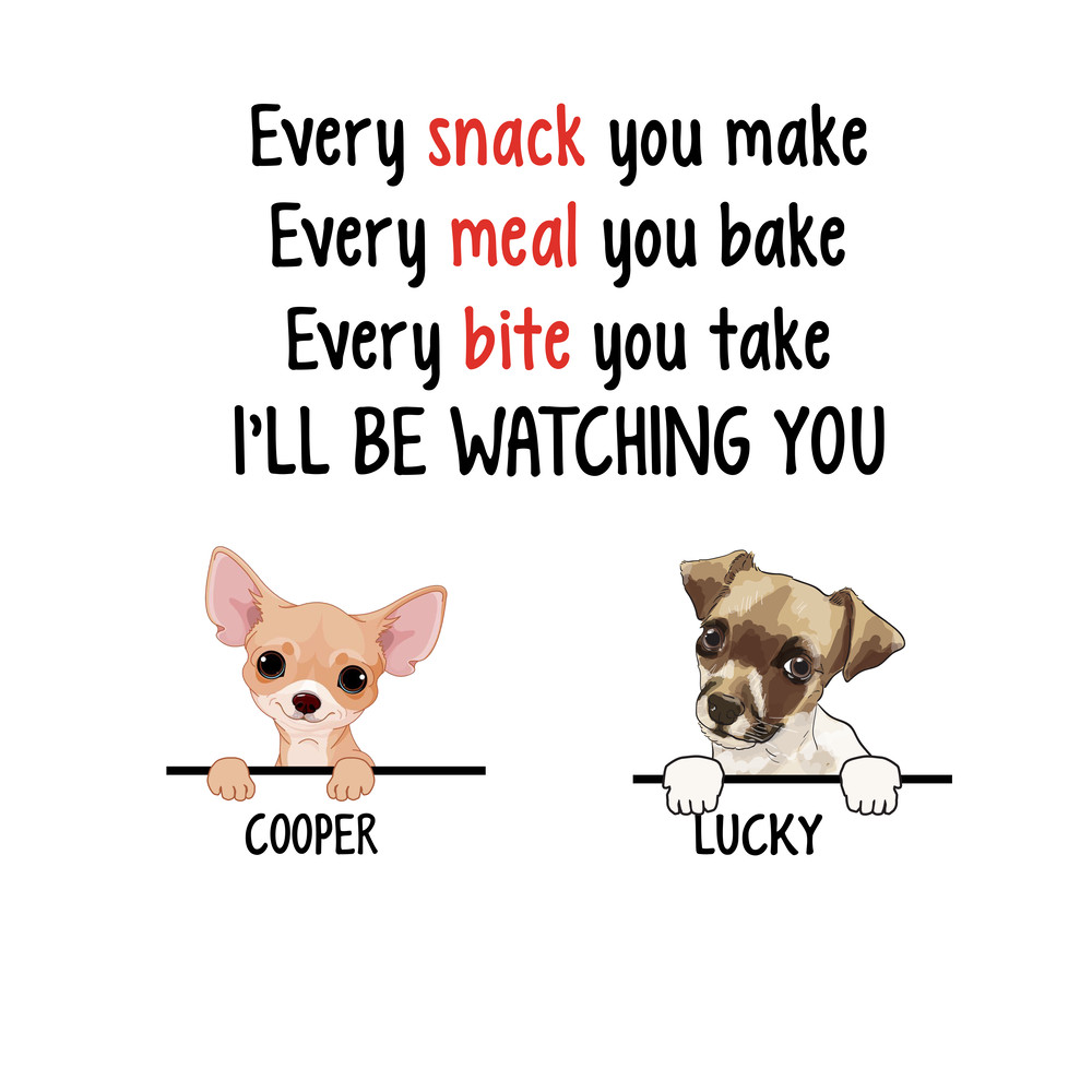 Every Snack You Make Funny Custom Dog Shirt.png