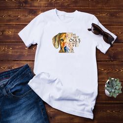 if you dont believe they have soul shirt