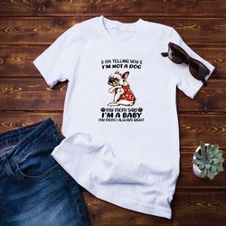 im telling you inm not a dog shirt