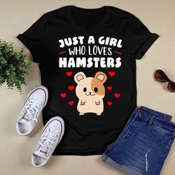 just a girl who loves hamsters unisex t shirt