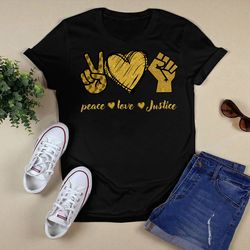 peace love justice unisex t shirt