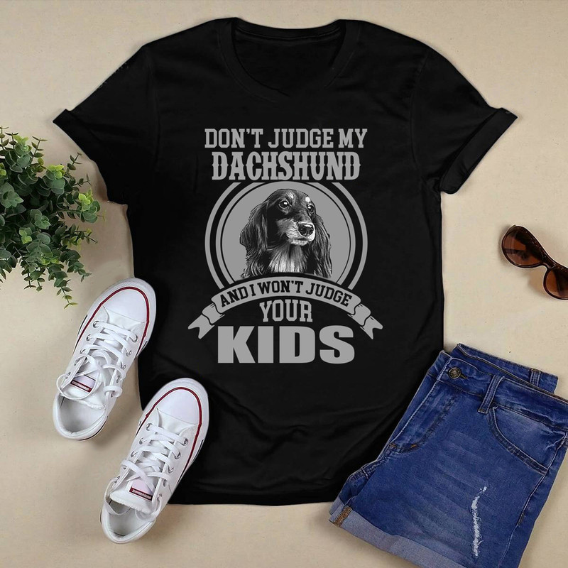 Don't Judge My Dachshund And I Wont Shirt.png