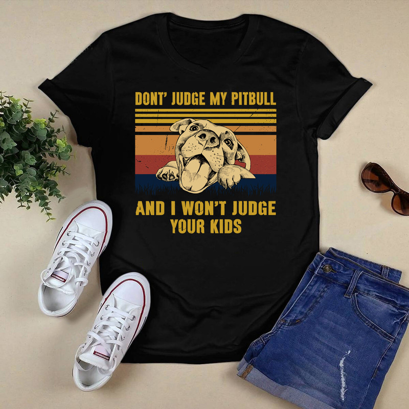 Don't judge my pitbull and i won't judge shirt.png