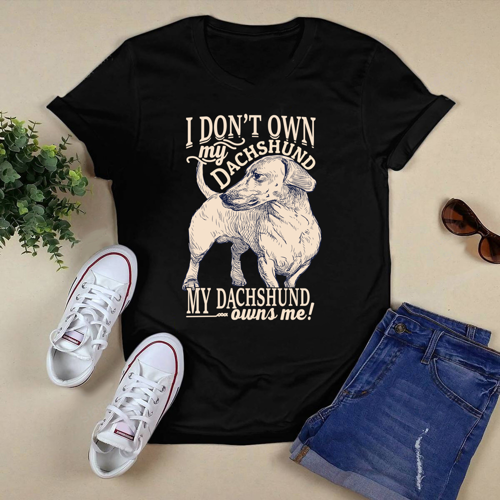 I Dont Own My Dashchund My Shirt.png