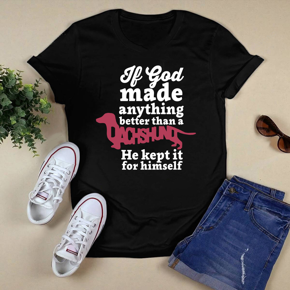 If God Made Anythings Better Shirt.png