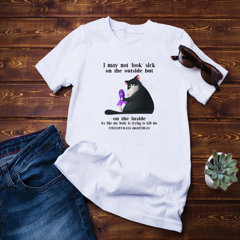 I May Not Look Sick On The Ouside Shirt.png