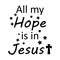 All My Hope Is In Jesus Illustrated In Vector And Available In SVG PDF Eps Png JPEG And Ai Format A 0